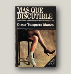 Más que discutible - Oscar Tusquets Blanca