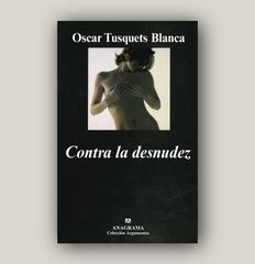 Contra la desnudez - Oscar Tusquets Blanca