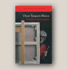 Amables personajes - Oscar Tusquets Blanca